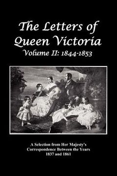 portada the letters of queen victoria: a selection from her majesty's correspondence between the years 1837 and 1861 volume 2, 1844-1853, fully illustrated (en Inglés)