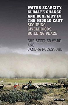 portada Water Scarcity, Climate Change and Conflict in the Middle East: Securing Livelihoods, Building Peace (International Library of Human Geography) 