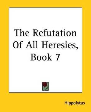 portada the refutation of all heresies, book 7 (en Inglés)