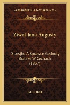 portada Ziwot Jana Augusty: Starsjho A Sprawce Gednoty Bratske W Cechach (1837)