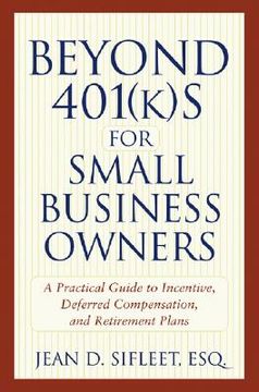 portada beyond 401(k)s for small business owners: a practical guide to incentive, deferred compensation, and retirement plans (en Inglés)