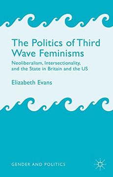 portada The Politics of Third Wave Feminisms: Neoliberalism, Intersectionality, and the State in Britain and the US (Gender and Politics)