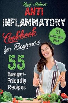 portada Anti Inflammatory Cookbook for Beginners: 55 Budget-Friendly Recipes. 21 Days Diet Plan (en Inglés)