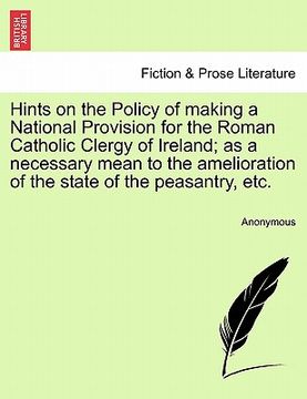 portada hints on the policy of making a national provision for the roman catholic clergy of ireland; as a necessary mean to the amelioration of the state of t (in English)