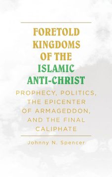 portada Foretold Kingdoms of the Islamic Anti-Christ: Prophecy, Politics, the Epicenter of Armageddon, and the Final Caliphate (en Inglés)