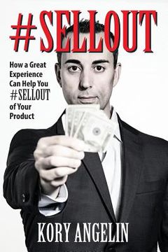 portada #Sellout: How a Great Experience Can Help You #SELLOUT of Your Product (en Inglés)