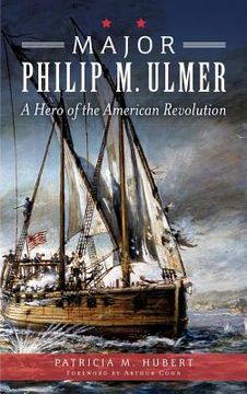 portada Major Philip M. Ulmer: A Hero of the American Revolution (en Inglés)