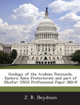 portada Geology of the Arabian Peninsula, Eastern Aden Protectorate and Part of Dhufar: Usgs Professional Paper 560-H (en Inglés)