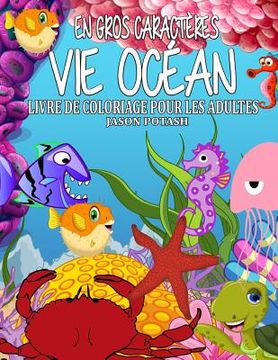 portada Vie Ocean Livre de Coloriage Pour Les Adultes ( En Gros Caracteres) (en Francés)