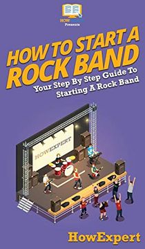 portada How to Start a Rock Band: Your Step by Step Guide to Starting a Rock Band (en Inglés)
