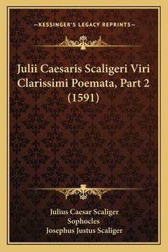 portada Julii Caesaris Scaligeri Viri Clarissimi Poemata, Part 2 (1591) (en Latin)