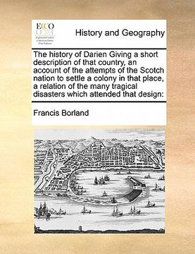 portada the history of darien giving a short description of that country, an account of the attempts of the scotch nation to settle a colony in that place, a