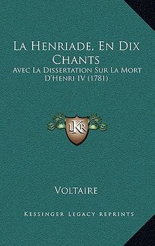 portada la henriade, en dix chants: avec la dissertation sur la mort d'henri iv (1781) (in English)
