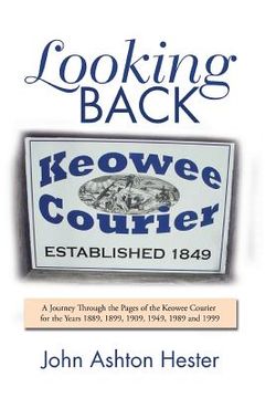 portada Looking Back: A Journey Through the Pages of the Keowee Courier for the Years 1889, 1899, 1909, 1949, 1989 and 1999 (en Inglés)