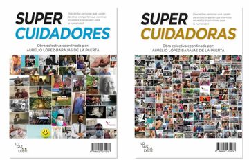 portada Súpercuidadores, Súpercuidadoras: Doscientas Personas que Cuidan de Otras Comparten sus Vivencias en Relatos Inspiradores Para la Humanidad (in Spanish)