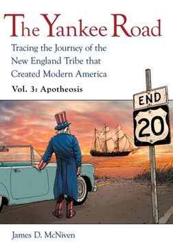 portada The Yankee Road: Tracing the Journey of the New England Tribe that Created Modern America, Vol. 3: Apotheosis (en Inglés)