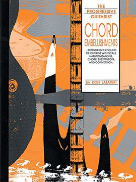 chord embellishments: extending the sound of chords with scale harmonizations, chord substitution, and conversion (en Inglés)