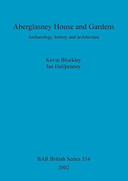 portada Aberglasney House and Gardens: Archaeology, History and Architecture (Bar British Series) (en Inglés)