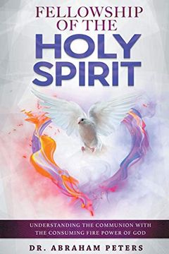 portada Fellowship With the Holy Spirit: Understanding the Communion With the Consuming Fire Power of god (en Inglés)