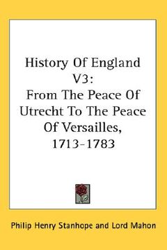 portada history of england v3: from the peace of utrecht to the peace of versailles, 1713-1783 (en Inglés)