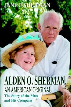 portada alden o. sherman, an american original: the story of the man and his company (in English)