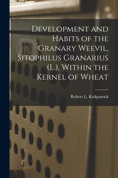 portada Development and Habits of the Granary Weevil, Sitophilus Granarius (L.), Within the Kernel of Wheat (in English)