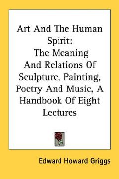 portada art and the human spirit: the meaning and relations of sculpture, painting, poetry and music, a handbook of eight lectures