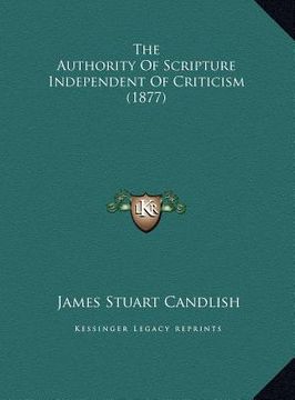 portada the authority of scripture independent of criticism (1877) the authority of scripture independent of criticism (1877)