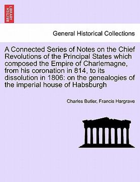 portada a   connected series of notes on the chief revolutions of the principal states which composed the empire of charlemagne, from his coronation in 814, t