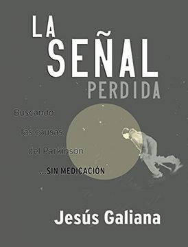 portada La Señal Perdida: Crónica del Viaje Interior de un Artista en Busca de las Causas del Párkinson (in Spanish)