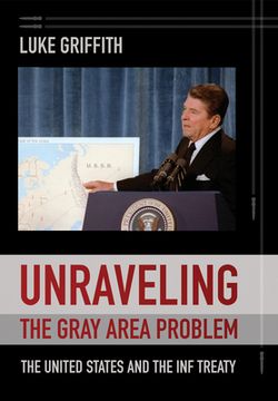 portada Unraveling the Gray Area Problem: The United States and the INF Treaty (en Inglés)