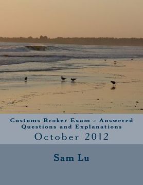 portada Customs Broker Exam Answered Questions and Explanations: October 2012 (en Inglés)
