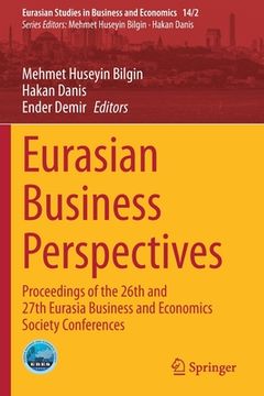 portada Eurasian Business Perspectives: Proceedings of the 26th and 27th Eurasia Business and Economics Society Conferences (in English)