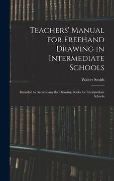 portada Teachers' Manual for Freehand Drawing in Intermediate Schools: Intended to Accompany the Drawing-books for Intermediate Schools