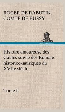 portada Histoire amoureuse des Gaules suivie des Romans historico-satiriques du XVIIe siècle, Tome I (French Edition)