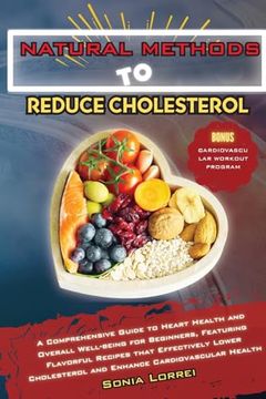 portada Natural Methods to Reduce Cholesterol: A Comprehensive Guide to Heart Health and Overall Well-being for Beginners, Featuring Flavorful Recipes that Ef (en Inglés)