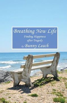 portada Breathing New Life: Finding Happiness after Tragedy (en Inglés)