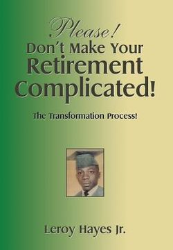 portada Please! Don'T Make Your Retirement Complicated!: The Transformation Process! (en Inglés)
