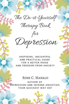 portada The Do-it-Yourself Therapy Book for Depression: Inspiring, Insightful, and Practical Guide for a Better Mood and Freedom from Anxiety (in English)
