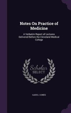 portada Notes On Practice of Medicine: A Verbatim Report of Lectures Delivered Before the Cleveland Medical College