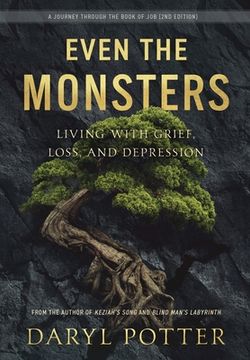 portada Even the Monsters. Living with Grief, Loss, and Depression: A Journey through the Book of Job (2nd Edition) (en Inglés)