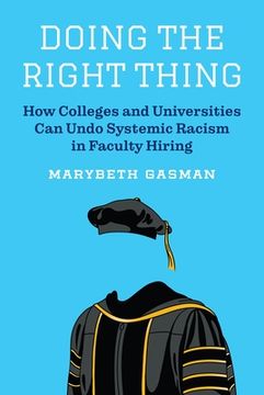 portada Doing the Right Thing: How Colleges and Universities can Undo Systemic Racism in Faculty Hiring (en Inglés)