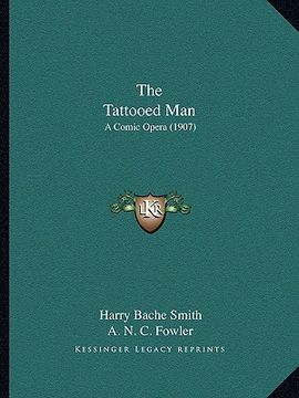 portada the tattooed man: a comic opera (1907) (en Inglés)