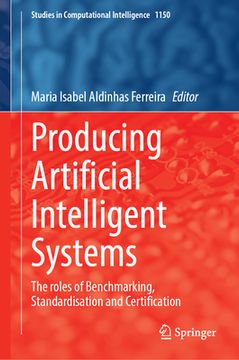 portada Producing Artificial Intelligent Systems: The Roles of Benchmarking, Standardisation and Certification