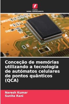 portada Conceção de Memórias Utilizando a Tecnologia de Autómatos Celulares de Pontos Quânticos (Qca) (en Portugués)