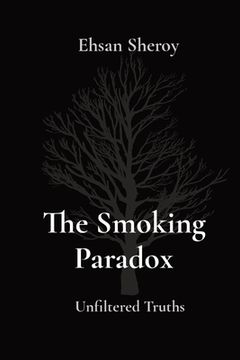 The Smoking Paradox: Unfiltered Truths (en Inglés)