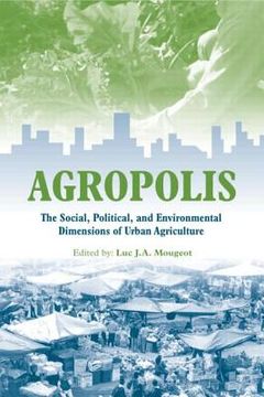 portada Agropolis: The Social, Political and Environmental Dimensions of Urban Agriculture (en Inglés)