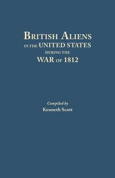 portada British Aliens in the United States During the War of 1812 (en Inglés)