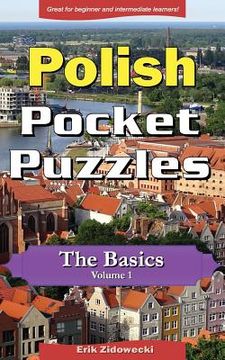 portada Polish Pocket Puzzles - The Basics - Volume 1: A Collection of Puzzles and Quizzes to Aid Your Language Learning (en Polaco)