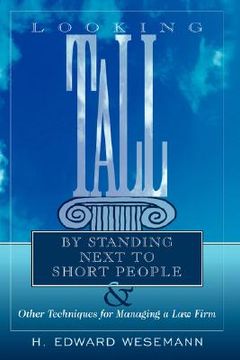 portada looking tall by standing next to short people: & other techniques for managing a law firm (en Inglés)